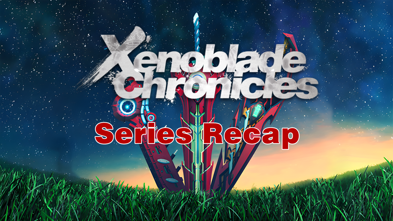 Xenoblade Chronicles Series Recap